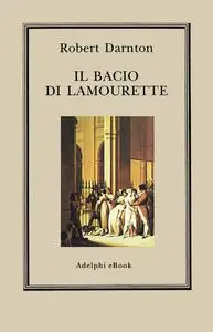 Robert Darnton - Il bacio di Lamourette