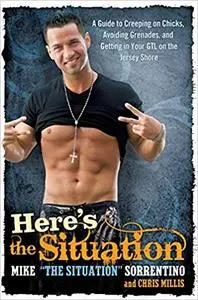 Here's the Situation: A Guide to Creeping on Chicks, Avoiding Grenades, and Getting in Your GTL on the Jersey Shore