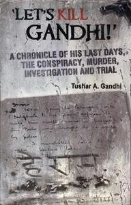 Let's Kill Gandhi!: A Chronicle of His Last Days, the Conspiracy, Murder, Investigation, Trials and the Kapur Commission