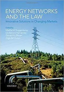 Energy Networks and the Law: Innovative Solutions in Changing Markets