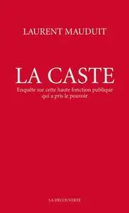 Laurent Mauduit, "La caste : Enquête sur cette haute fonction publique qui a pris le pouvoir"