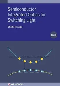 Semiconductor Integrated Optics for Switching Light, 2nd Edition