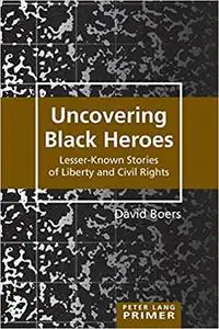 Uncovering Black Heroes: Lesser-Known Stories of Liberty and Civil Rights