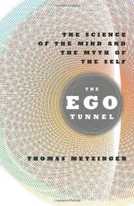 The ego tunnel : the science of the mind and the myth of the self (Repost)