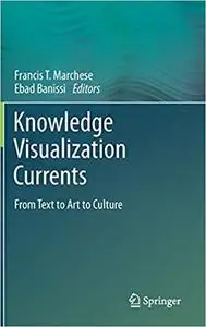 Knowledge Visualization Currents: From Text to Art to Culture