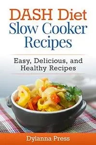 Dash Diet Slow Cooker Recipes: Easy, Delicious, and Healthy Low-Sodium Recipes