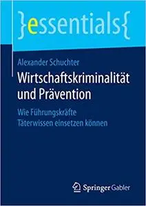 Wirtschaftskriminalität und Prävention: Wie Führungskräfte Täterwissen einsetzen können