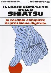 Toru Namikoshi - Il libro completo dello shiatsu