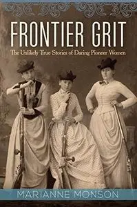 Frontier Grit: The Unlikely True Stories of Daring Pioneer Women