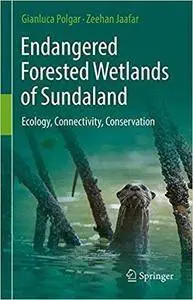 Endangered Forested Wetlands of Sundaland: Ecology, Connectivity, Conservation