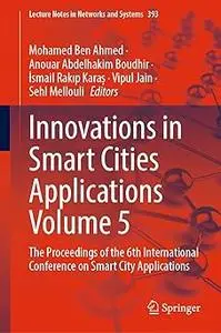 Innovations in Smart Cities Applications Volume 5: The Proceedings of the 6th International Conference on Smart City App