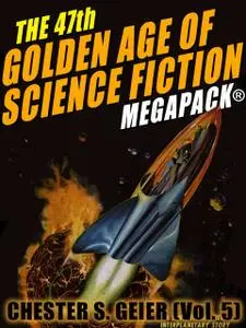 «The 47th Golden Age of Science Fiction MEGAPACK®: Chester S. Geier (Vol. 5)» by Chester S.Geier