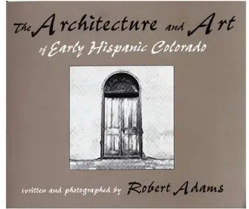 The Architecture and Art of Early Hispanic Colorado