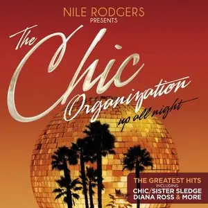 Nile Rodgers Presents The Chic Organization: Up All Night (The Greatest Hits) (2013)