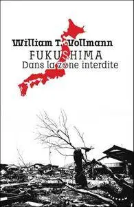 William T. Vollmann, "Fukushima : Dans la zone interdite"