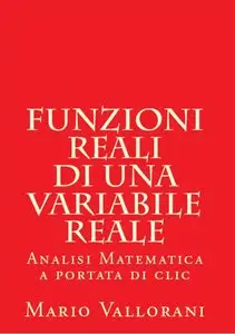 Mario Vallorani – Funzioni reali di una variabile reale: Analisi Matematica a portata di clic