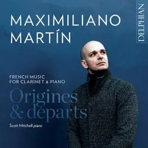 Maximiliano Martín & Scott Mitchell - Origines & Départs: French Music for Clarinet and Piano (2022) [Digital Download 24/96]