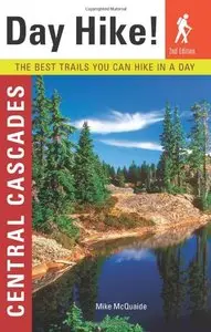 Day Hike! Central Cascades, 2nd Edition: The Best Trails You Can Hike In a Day