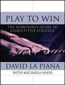 Play to Win: The NonProfit Guide to Competitive Strategy