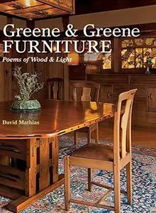 Greene & Greene Furniture: Poems of Wood & Light