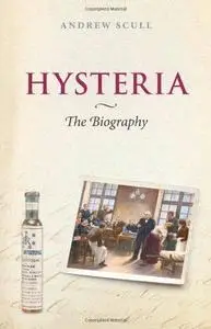 Hysteria: The Biography (Biographies of Diseases) (Repost)