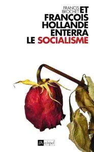 Francis Brochet, "Et François Hollande enterra le socialisme..."