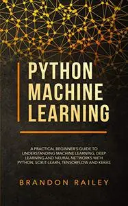 Python Machine Learning: A Practical Beginner's Guide to Understanding Machine Learning