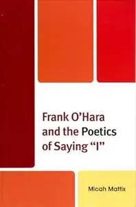 Frank O'Hara and the Poetics of Saying 'I'