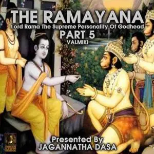«The Ramayana Lord Rama The Supreme Personality Of Godhead - Part 5» by Valmiki