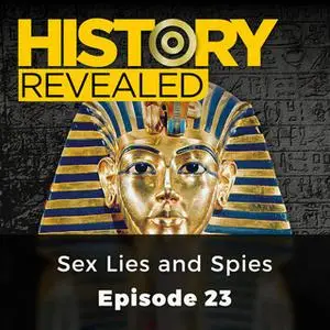 «Sex Lies and Spies: History Revealed, Episode 23» by Anna Harris