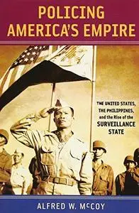 Policing America’s Empire: The United States, the Philippines, and the Rise of the Surveillance State