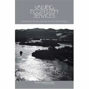 Valuing Ecosystem Services: Toward Better Environmental Decision-Making (Repost)