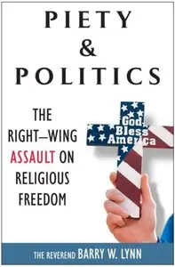 Piety & Politics: The Right-Wing Assault on Religious Freedom (repost)