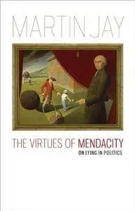 The Virtues of Mendacity: On Lying in Politics