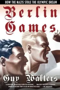 Berlin Games: How the Nazis Stole the Olympic Dream