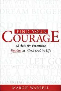 Find Your Courage: 12 Acts for Becoming Fearless at Work and in Life (repost)