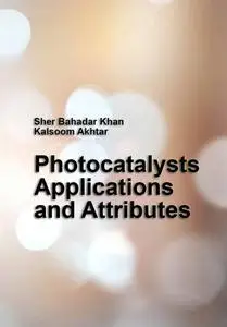 "Photocatalysts: Applications and Attributes" ed. by Sher Bahadar Khan, Kalsoom Akhtar