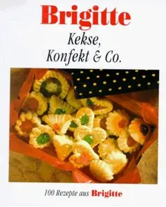 Brigitte. Kekse, Konfekt & Co. 100 Rezepte aus Brigitte [Repost]
