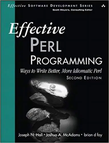 Effective Perl Programming: Ways to Write Better, More Idiomatic Perl (Repost)