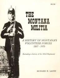 The Montana Militia: A History of Montana's Volunteer Forces 1867-1976 - Lacey (1976)