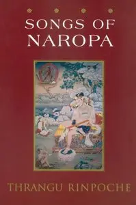 Songs of Naropa: Commentaries on Songs of Realization by Thrangu Rinpoche
