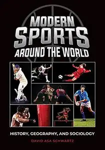 Modern Sports around the World: History, Geography, and Sociology