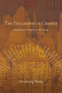 The Philosophy of Change: Comparative Insights on the Yijing