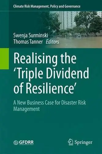 Realising the 'Triple Dividend of Resilience': A New Business Case for Disaster Risk Management
