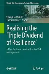 Realising the 'Triple Dividend of Resilience': A New Business Case for Disaster Risk Management