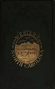 «Western North Carolina - The Heart of the Alleghanies» by Wilbur G. Zeigler,Ben S. Grosscup
