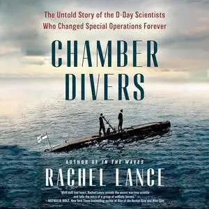 Chamber Divers: The Untold Story of the D-Day Scientists Who Changed Special Operations Forever [Audiobook]