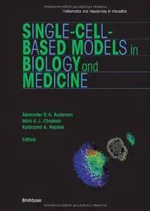 Single-Cell-Based Models in Biology and Medicine (Mathematics and Biosciences in Interaction) by Alexander Anderson