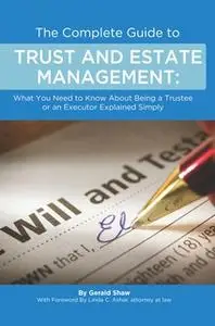 «The Complete Guide to Trust and Estate Management What You Need to Know About Being a Trustee or an Executor Explained