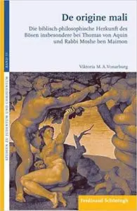 de Origine Mali: Die Biblisch-Philosophische Herkunft Des Bösen Insbesondere Bei Thomas Von Aquin Und Rabbi Moshe Ben Maimon